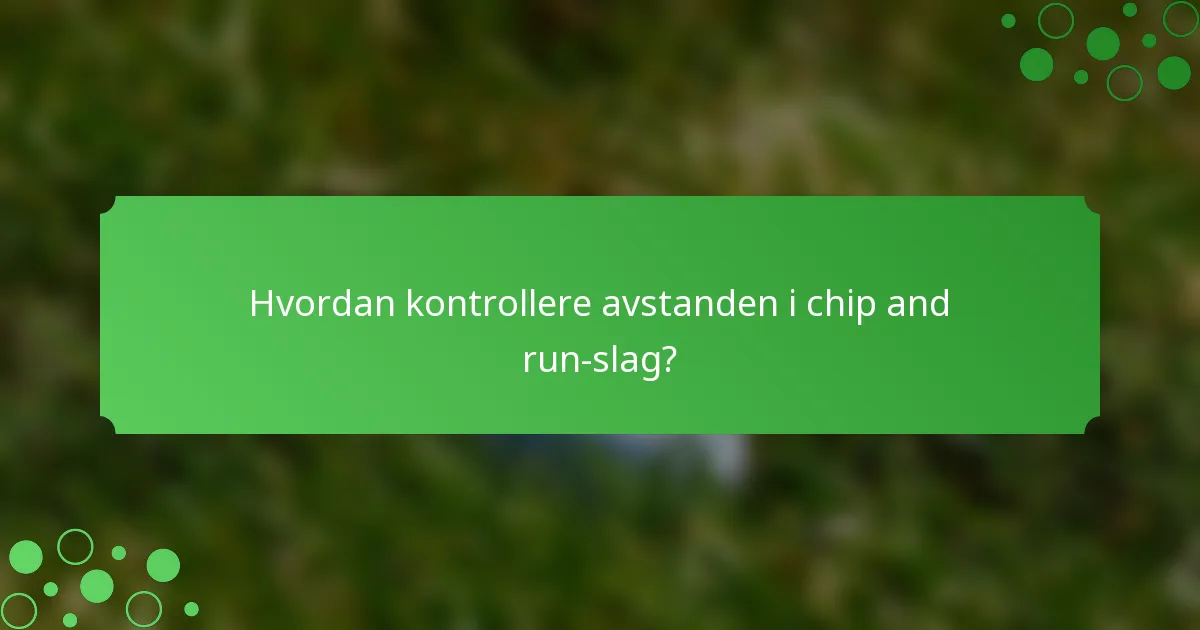 Hvordan kontrollere avstanden i chip and run-slag?