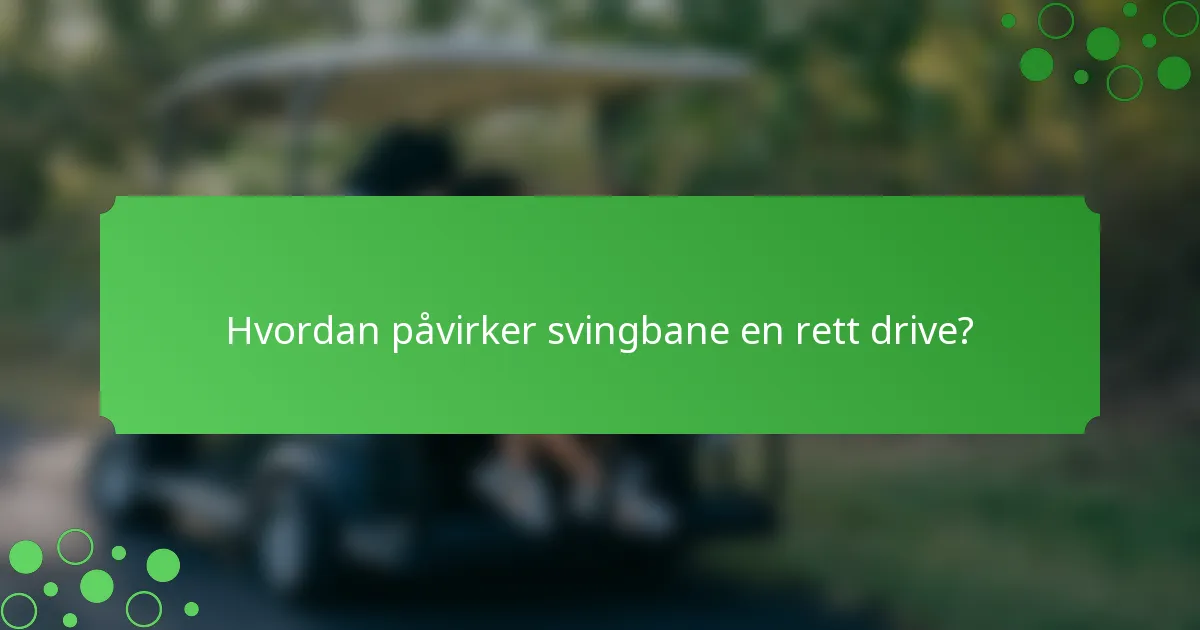 Hvordan påvirker svingbane en rett drive?