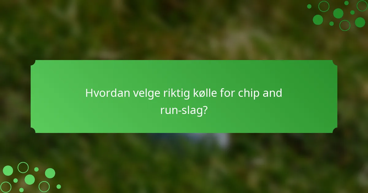 Hvordan velge riktig kølle for chip and run-slag?
