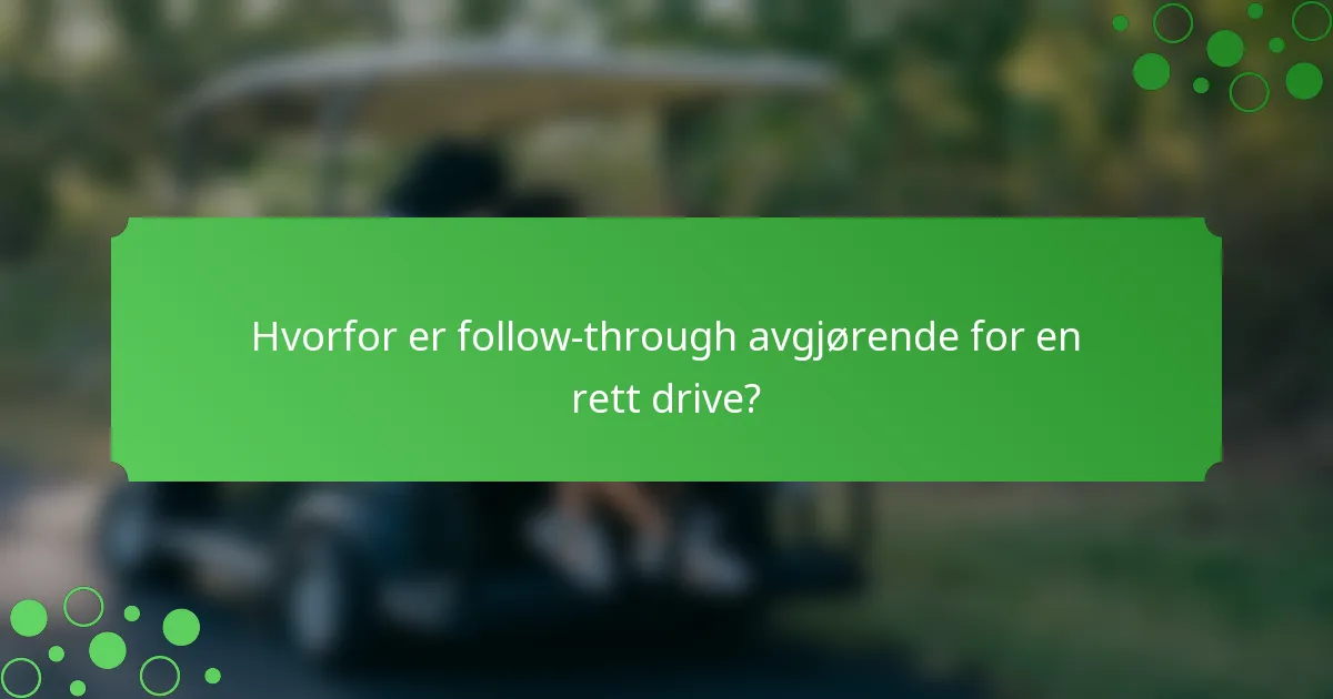 Hvorfor er follow-through avgjørende for en rett drive?